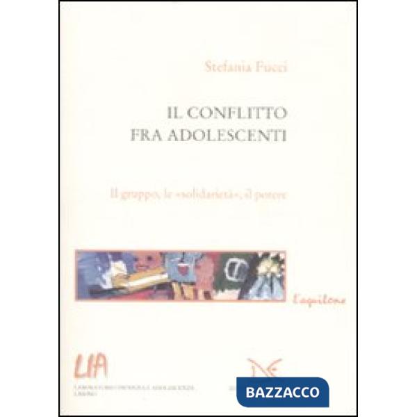 Conflitto fra adolescenti. Il gruppo, le «solidarietà», il potere (Il)