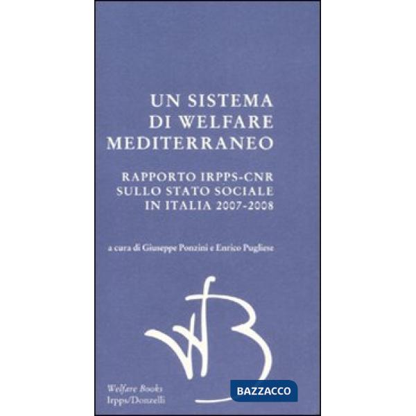 Sistema di Welfare mediterraneo. Rapporto Irpps-Cnr sullo stato sociale in Italia 2007-2008 (Un)