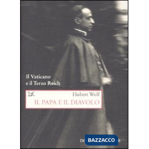 Papa e il diavolo. Il Vaticano e il Terzo Reich (Il)