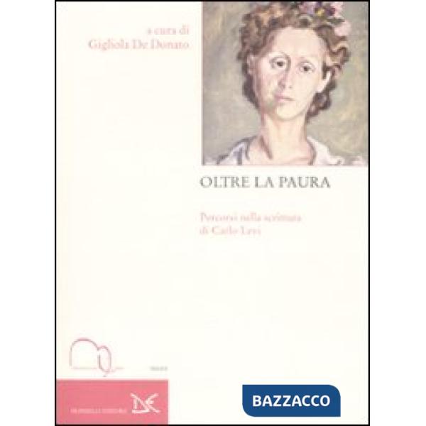 Oltre la paura. Percorsi nella scrittura di Carlo Levi. Atti del Convegno nazion