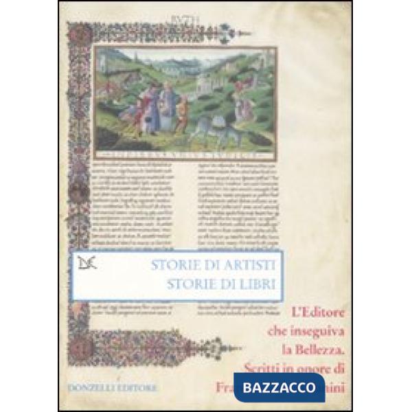 Storie di artisti. Storie di libri. L'editore che inseguiva la bellezza. Scritti in onore di Franco Cosimo Panini