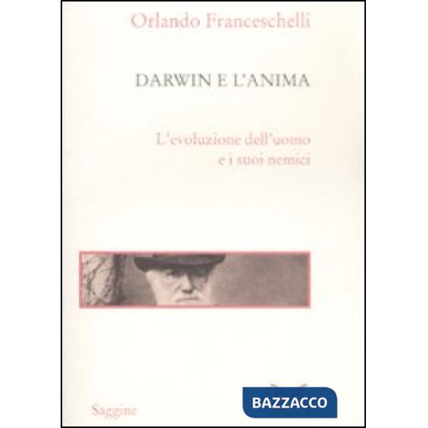 Darwin e l'anima. L'evoluzione dell'uomo e i suoi nemici