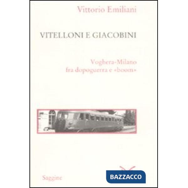 Vitelloni e giacobini. Voghera-Milano fra dopoguerra e «boom»