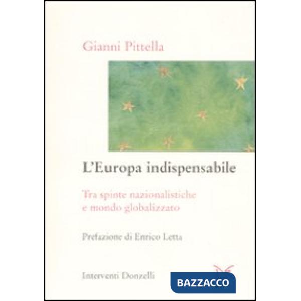 Europa indispensabile. Tra spinte nazionalistiche e mondo globalizzato (L')