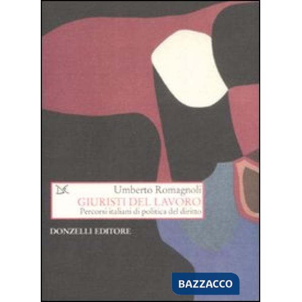 Giuristi del lavoro. Percorsi italiani di politica del diritto