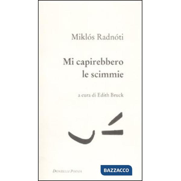 Mi capirebbero le scimmie. Poesie (1928-1944). Testo ungherese a fronte