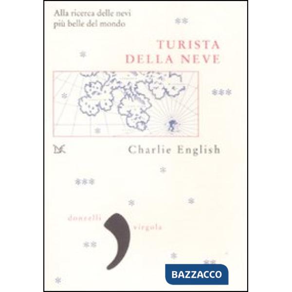 Turista della neve. Alla ricerca delle nevi più belle del mondo