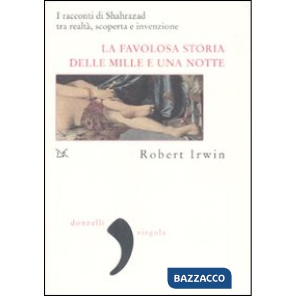 Favolosa storia delle «Mille e una notte». I racconti di Shahrazad tra realtà, s