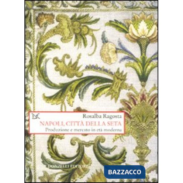 Napoli, città della seta. Produzione e mercato in età moderna