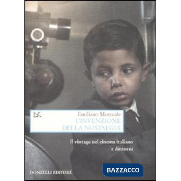 Invenzione della nostalgia. Il vintage nel cinema italiano e dintorni (L')