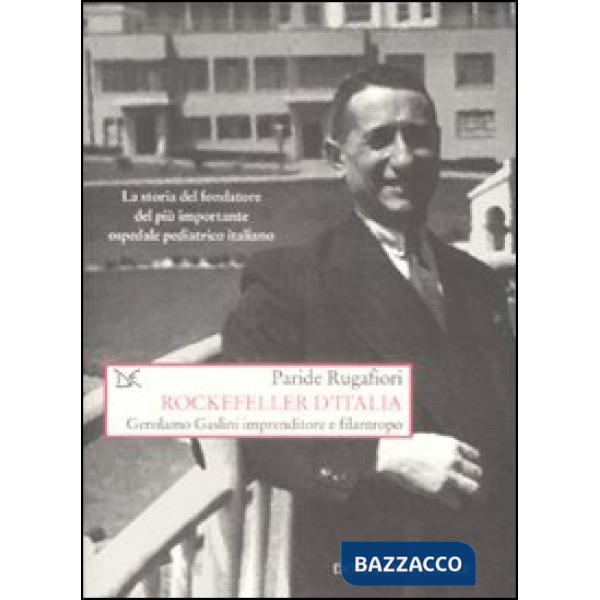 Rockefeller d'Italia. Gerolamo Gaslini imprenditore e filantropo