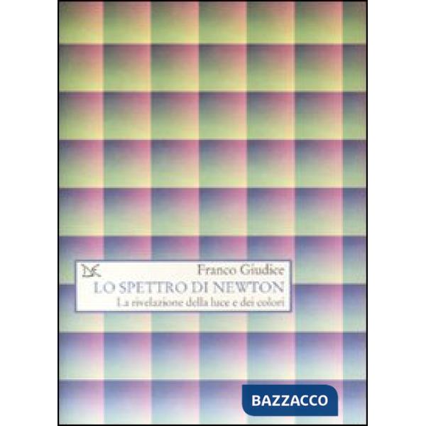Spettro di Newton. La rivelazione della luce e dei colori (Lo)