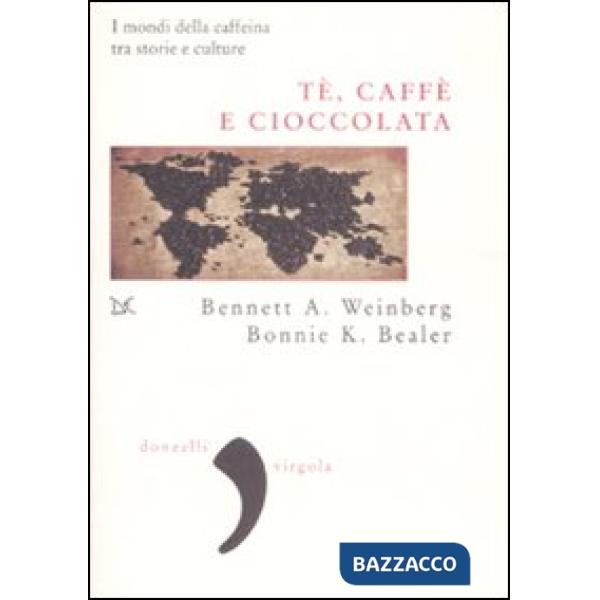Tè, caffè, cioccolata. I mondi della caffeina tra storie e culture