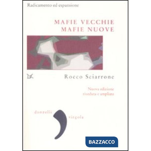 Mafie vecchie, mafie nuove. Radicamento ed espansione