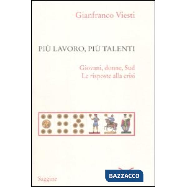 Più lavoro, più talenti. Giovani, donne, Sud. Le risposte alla crisi