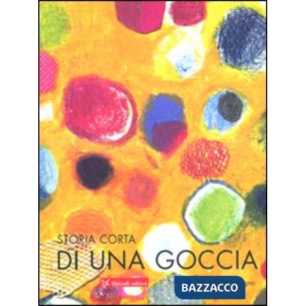 Storia corta di una goccia d'acqua. Ediz. illustrata