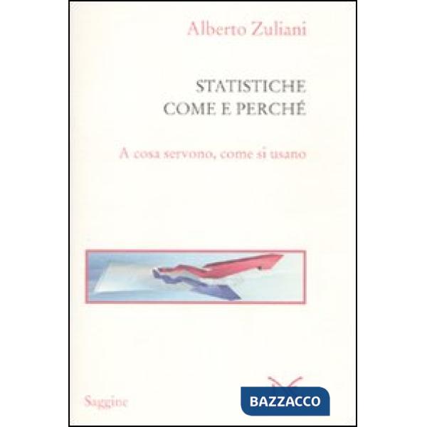 Statistiche. Come e perché. A cosa servono, come si usano (Le)