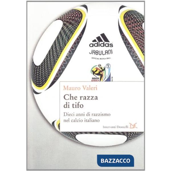 Che razza di tifo. Dieci anni di razzismo nel calcio italiano