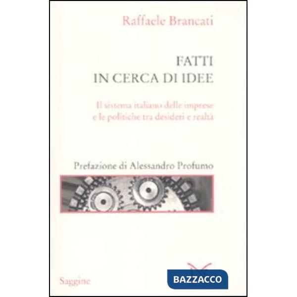 Fatti in cerca di idee. Il sistema italiano delle imprese tra desideri e realtà