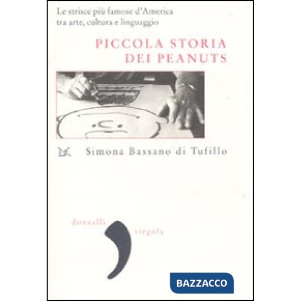Piccola storia dei Peanuts. Le strisce più famose d'America tra arte, cultura e linguaggio. Ediz. illustrata