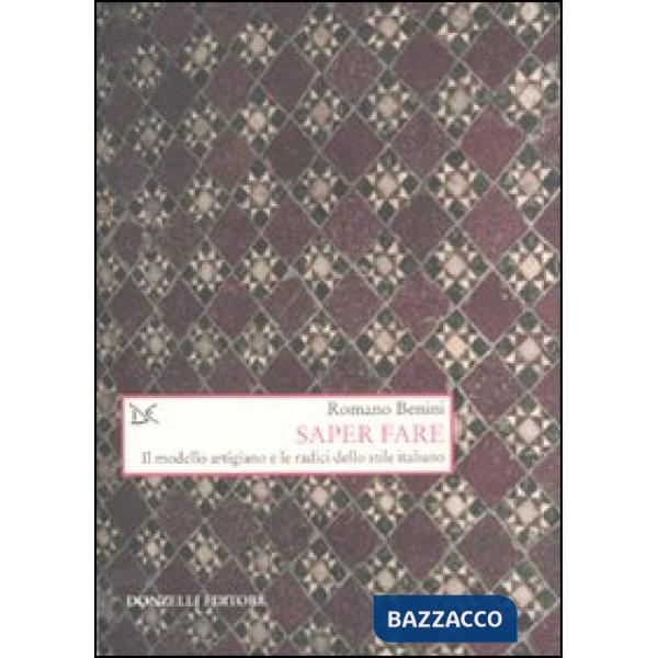 Saper fare. Il modello artigiano e le radici dello stile italiano