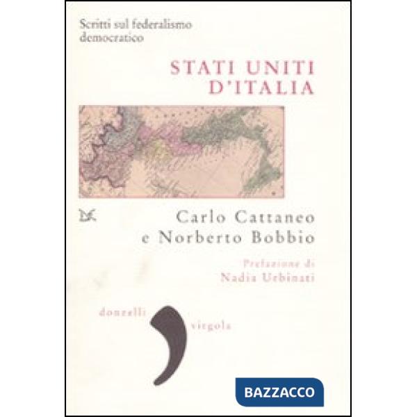 Stati uniti d'Italia. Scritti sul federalismo democratico