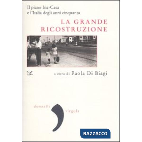Grande ricostruzione. Il piano Ina-Casa e l'Italia degli anni Cinquanta (La)