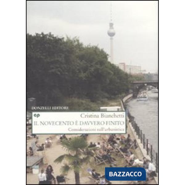 Novecento è davvero finito. Considerazioni sull'urbanistica (Il)