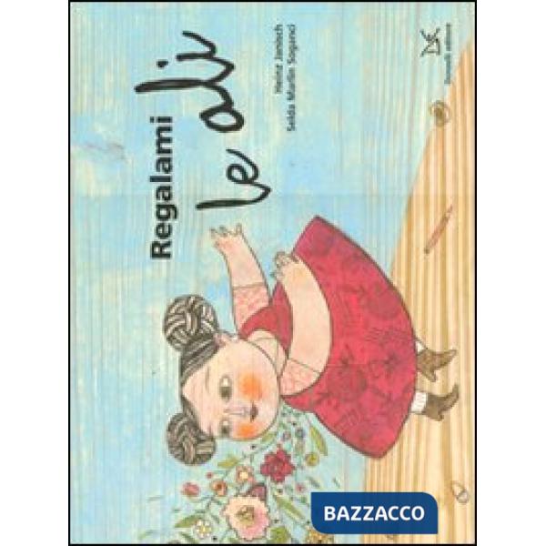 Regalami le ali. Ediz. illustrata