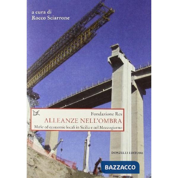 Alleanze nell'ombra. Mafie ed economie locali in Sicilia e nel Mezzogiorno