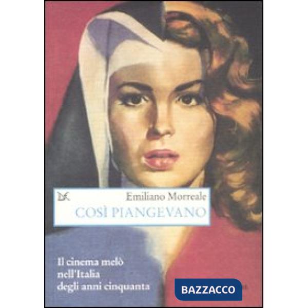 Così piangevano. Il cinema melò nell'Italia degli anni Cinquanta