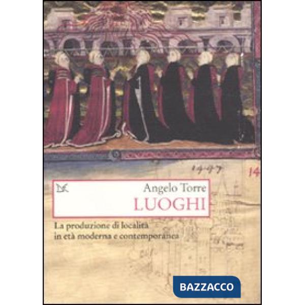 Luoghi. La produzione di località in età moderna e contemporanea