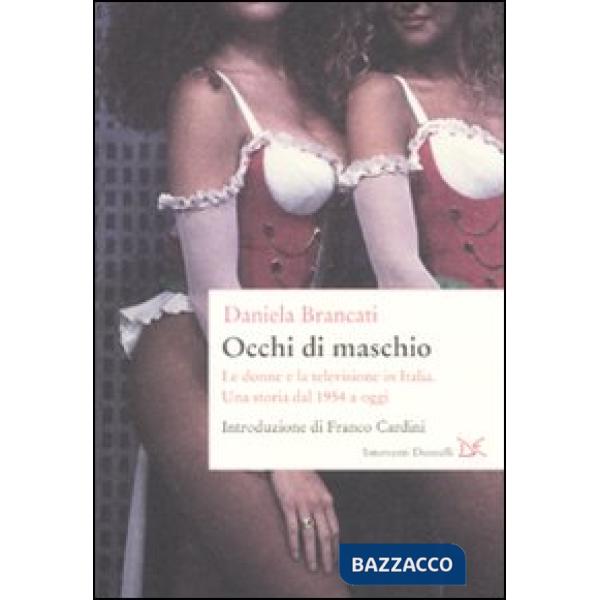 Occhi di maschio. Le donne e la televisione in Italia. Una storia dal 1954 a ogg