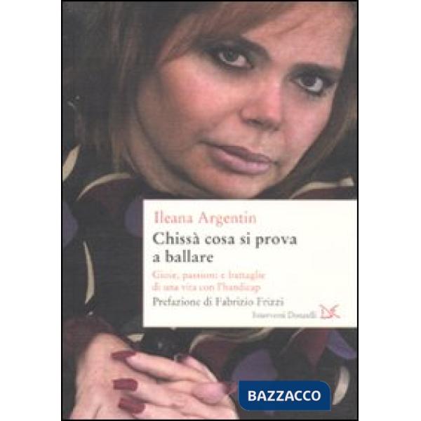 Chissà cosa si prova a ballare. Gioie, passioni e battaglie di una vita con l'Ha