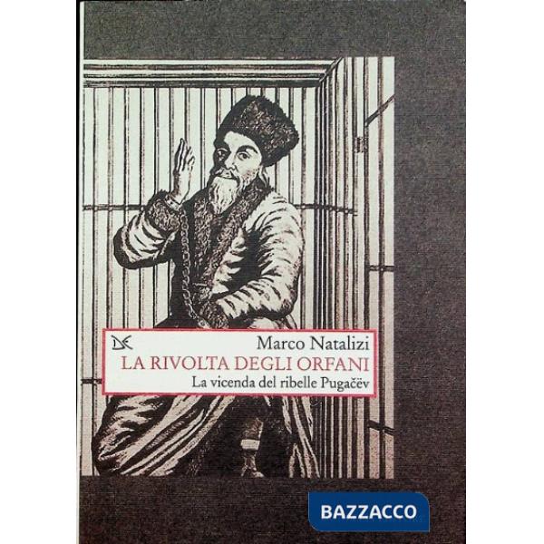 Rivolta degli orfani. La vicenda del ribelle Pugacëv (La)