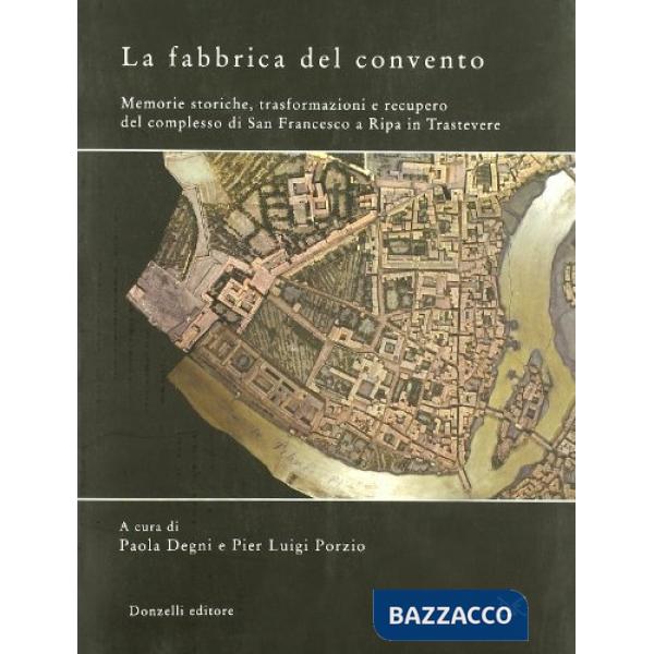 Fabbrica del convento. Memorie storiche, trasformazioni e recupero del complesso