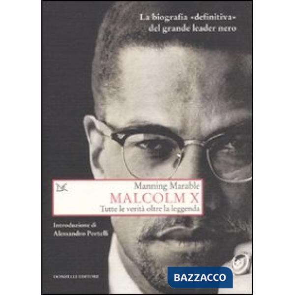 Malcolm X. Tutte le verità oltre la leggenda. La biografia «definitiva» del gran