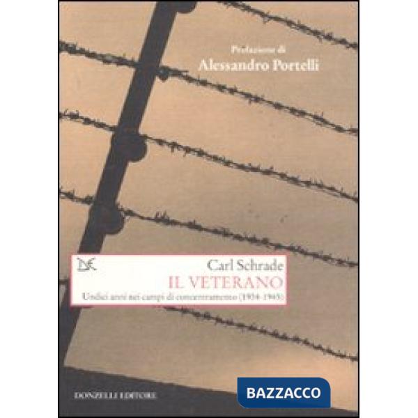 Veterano. Undici anni nei campi di concentramento (1934-1945) (Il)