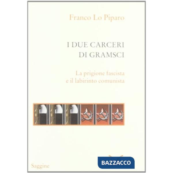 Due carceri di Gramsci. La prigione fascista e il labirinto del comunismo (I)