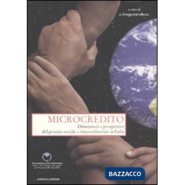 Microcredito. Dimensioni e prospettive del prestito sociale e imprenditoriale in
