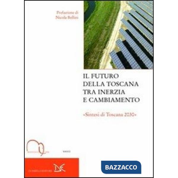 Futuro della Toscana tra inerzia e cambiamento. Sintesi di Toscana 2030 (Il)