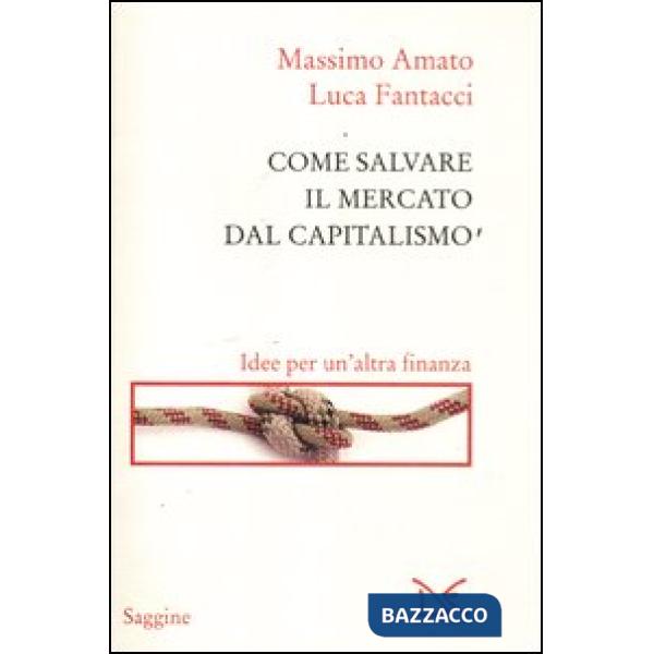 Come salvare il mercato dal capitalismo. Idee per un'altra finanza
