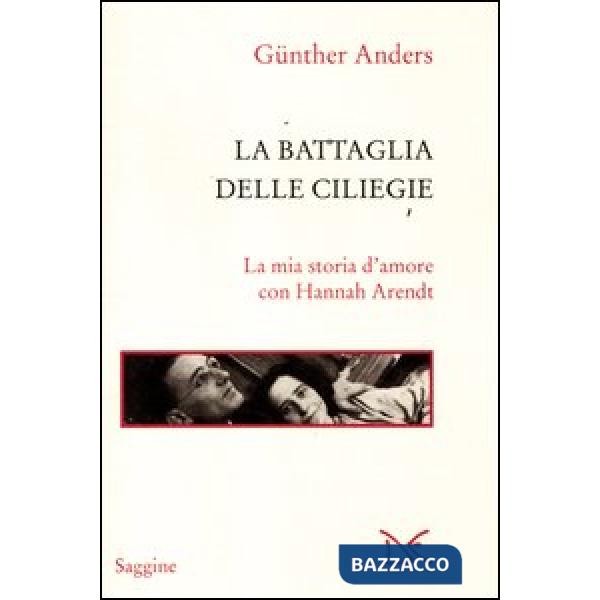 Battaglia delle ciliegie. La mia storia d'amore con Hannah Arendt (La)