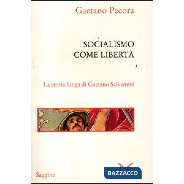 Socialismo come libertà. La storia lunga di Gaetano Salvemini