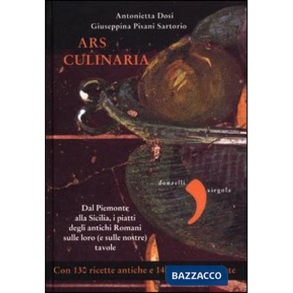 Ars culinaria. Dal Piemonte alla Sicilia, i piatti degli antichi Romani sulle lo
