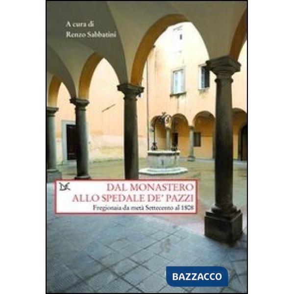 Dal monastero allo spedale de' pazzi. Fregionaia da metà Settecento al 1808