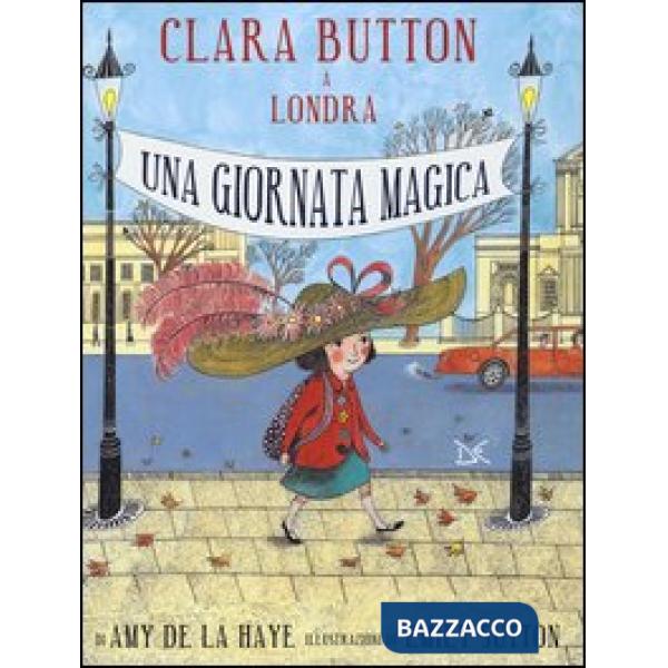 Clara Button a Londra. Una giornata magica. Ediz. illustrata