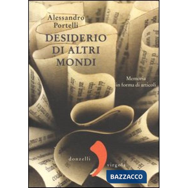 Desiderio di altri mondi. Memoria in forma di articoli