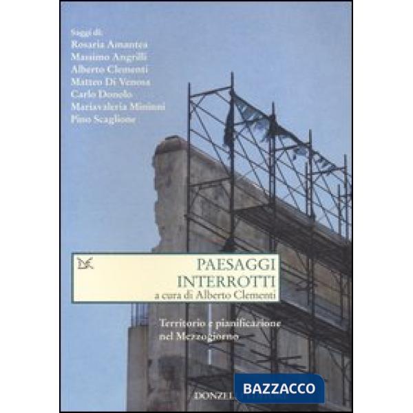 Paesaggi interrotti. Territorio e pianificazione nel Mezzogiorno