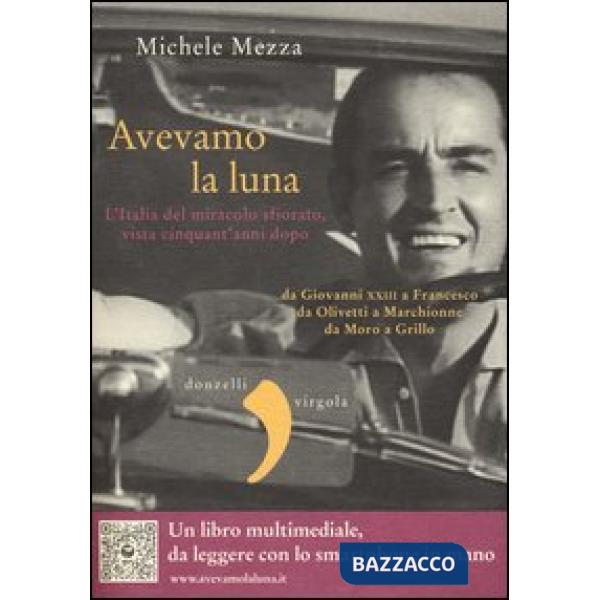 Avevamo la luna. L'Italia del miracolo sfiorato, vista cinquant'anni dopo